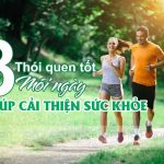 8 Thói quen đơn giản giúp cơ thể dẻo dai và khỏe mạnh